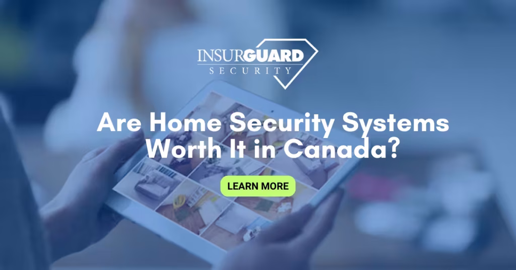 Are Home Security Systems Worth It in Canada?
